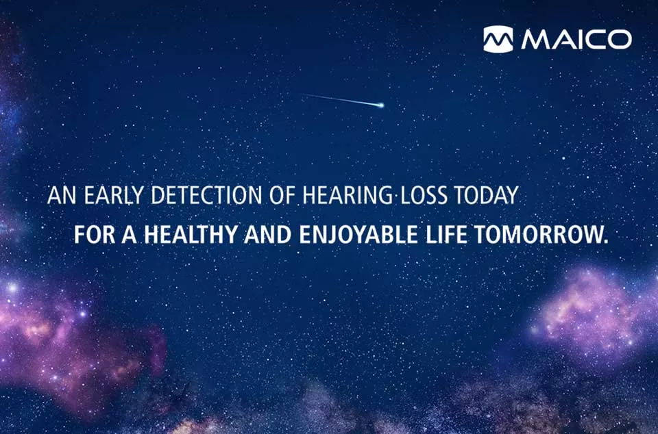 An early detection of hearing loss today for a healthy and enjoyable life tomorrow.